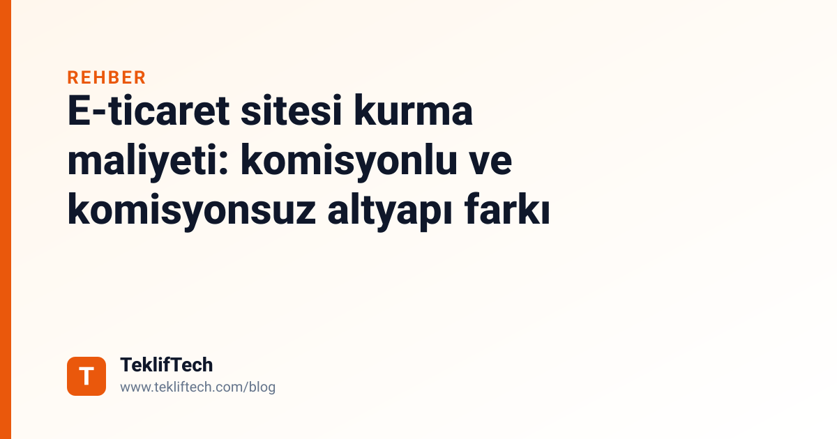 E-ticaret sitesi kurma maliyeti: komisyonlu ve komisyonsuz altyapı farkı