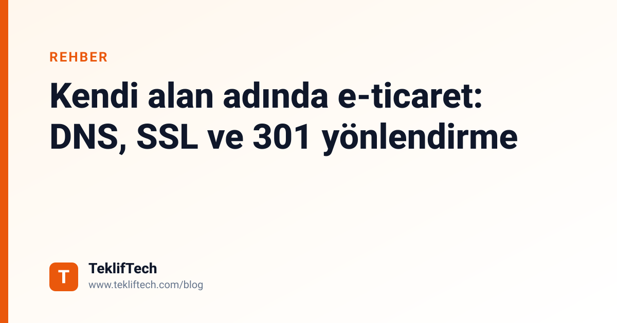 Kendi alan adında e-ticaret: DNS, SSL ve 301 yönlendirme