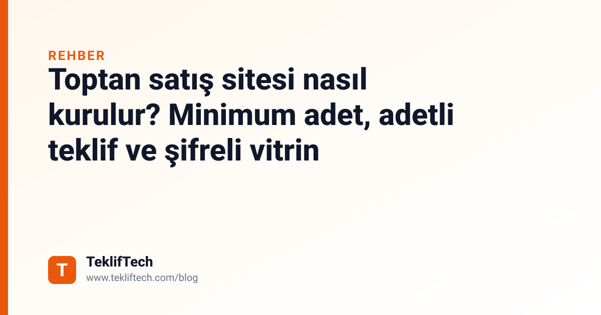 Toptan satış sitesi nasıl kurulur? Minimum adet, adetli teklif ve şifreli vitrin